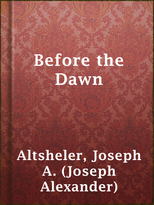 Title details for Before the Dawn by Joseph A. (Joseph Alexander) Altsheler - Available